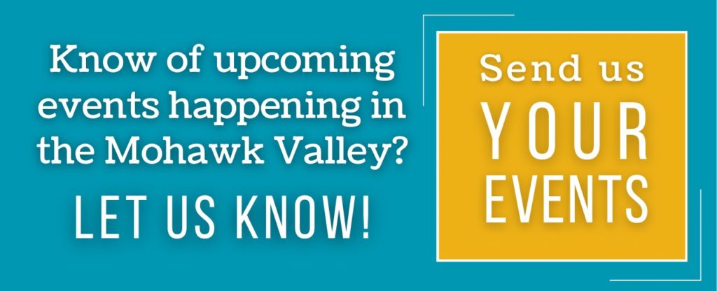Know of upcoming events happening in the Mohawk Valley? Let us know!