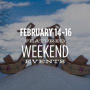 February 14-16 Featured Weekend Events