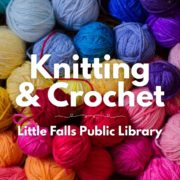 Knitting and Crochet at the Little Falls Public Library