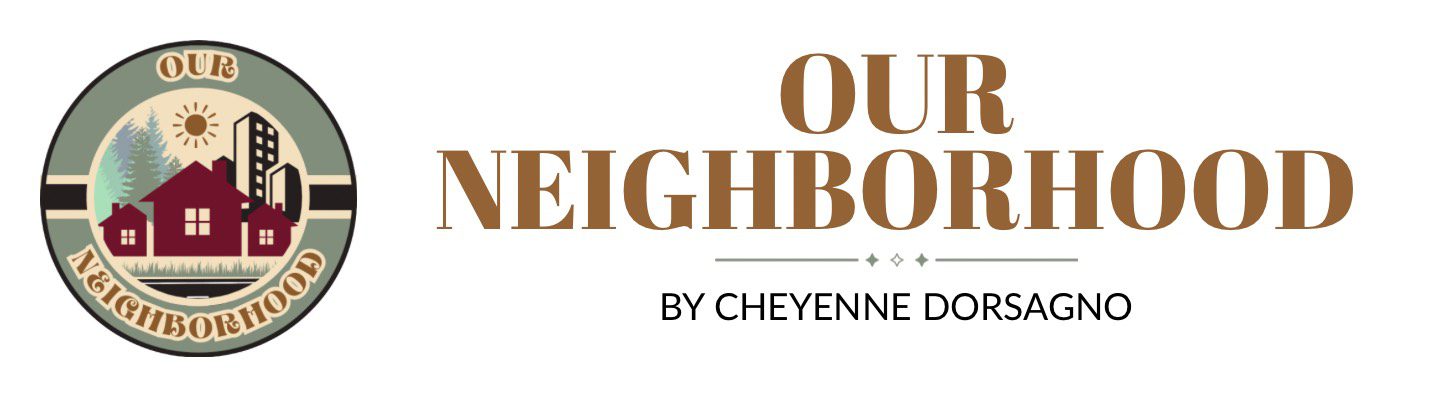 Our Neighborhood By Cheyenne Dorsagno