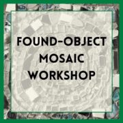 Found Objects Mosaic Workshop