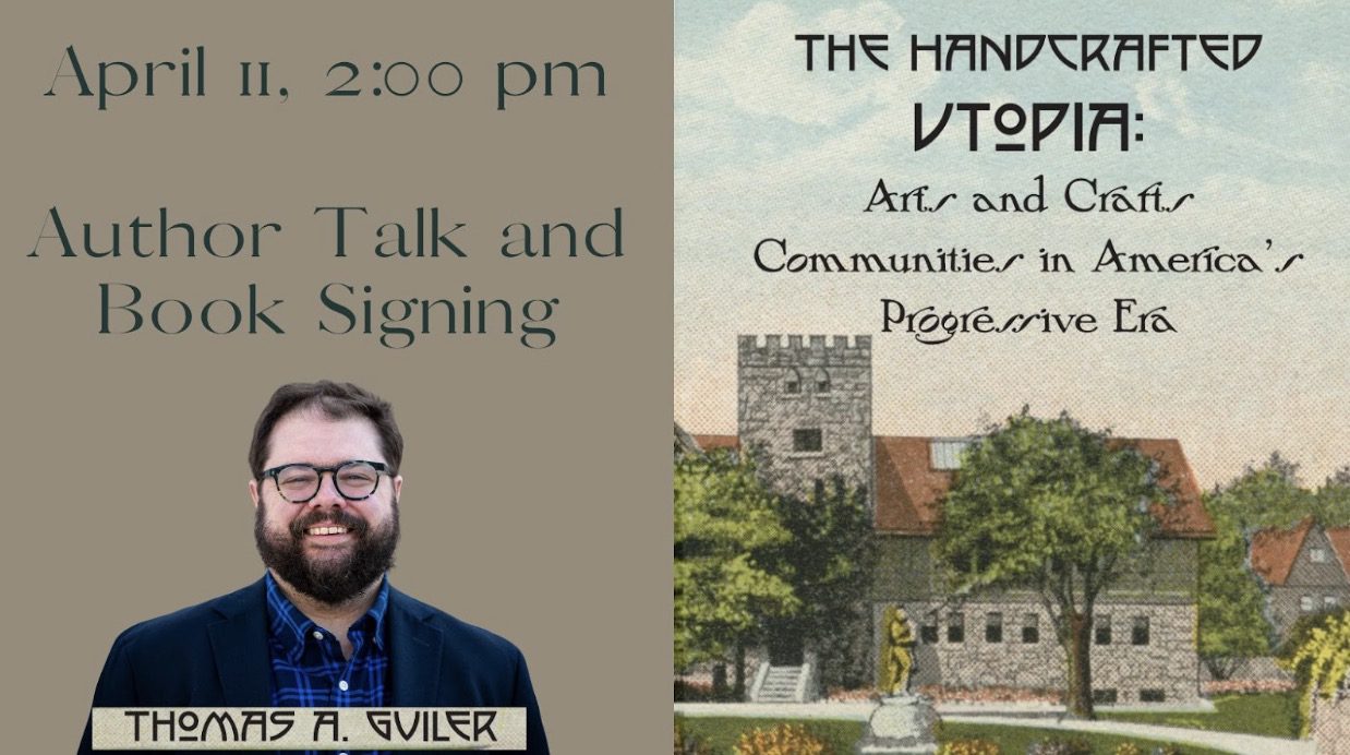 Author Talk with Tom Guiller: The Hand Crafted Utopia, Arts and Crafts Communities in America’s Progressive Era