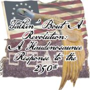 Talkin’ Bout a Revolution: A Haudenosaunee Response to the 250th