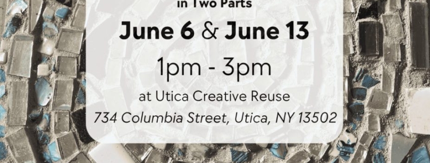 A 2-Part Beginners Mosaic Workshop at Utica Creative Reuse